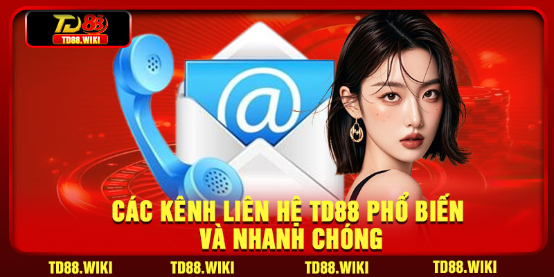 Các kênh liên hệ TD88 phổ biến và nhanh chóng