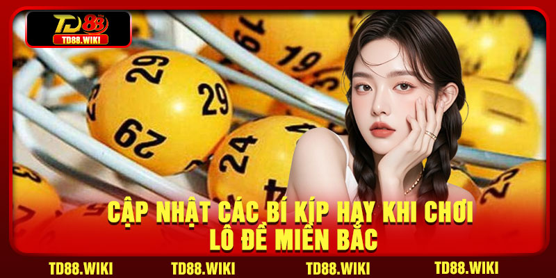 Cập nhật các bí kíp hay khi chơi lô đề miền Bắc