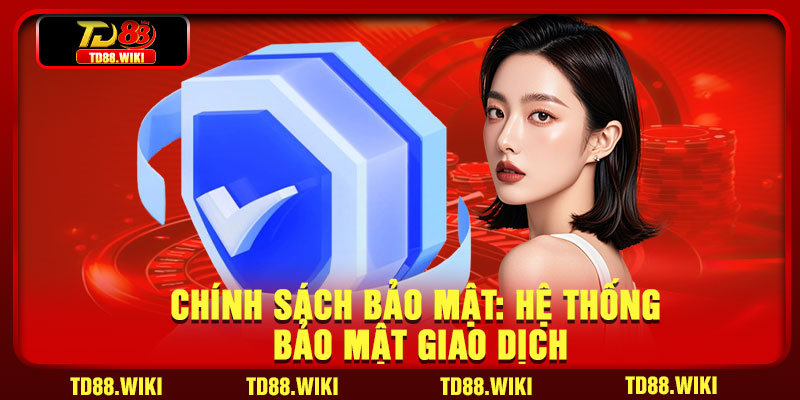Chính sách bảo mật: Hệ thống bảo mật giao dịch