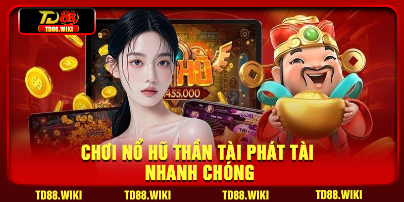 Chơi nổ hũ Thần Tài phát tài nhanh chóng