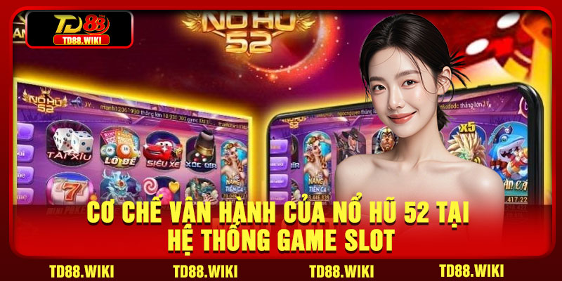 Cơ chế vận hành của nổ hũ 52 tại hệ thống game slot