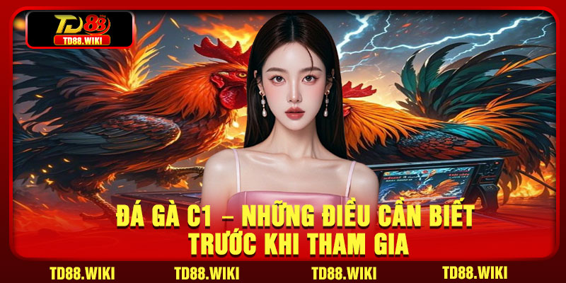 Da Ga C1 – Nhung Dieu Can Biet Truoc Khi Tham Gia