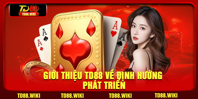 Giới thiệu TD88 về định hướng phát triển