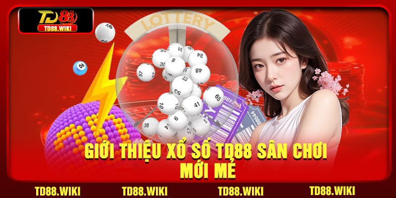 Giới thiệu xổ số TD88 sân chơi mới mẻ