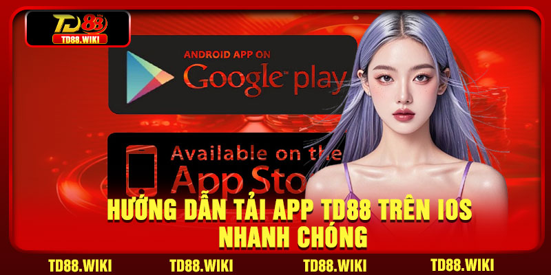 Hướng dẫn tải app TD88 trên iOS nhanh chóng