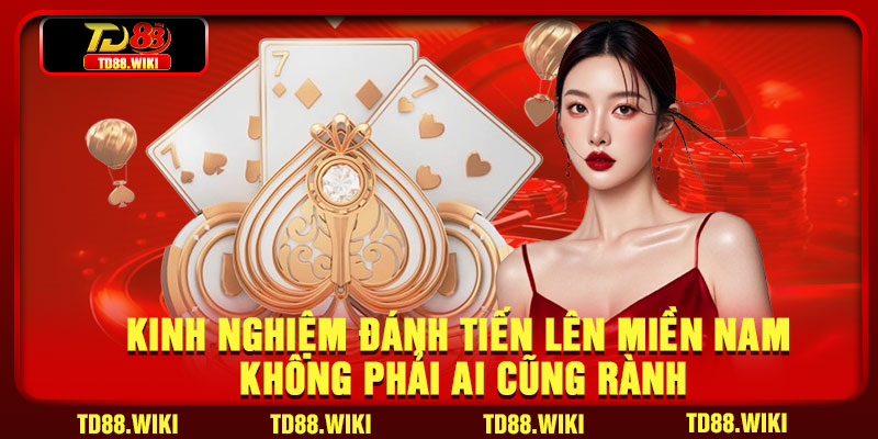 Kinh nghiệm đánh tiến lên miền Nam không phải ai cũng rành
