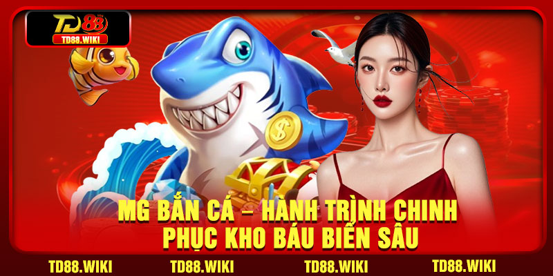 MG Ban Ca – Hanh Trinh Chinh Phuc Kho Bau Bien Sau