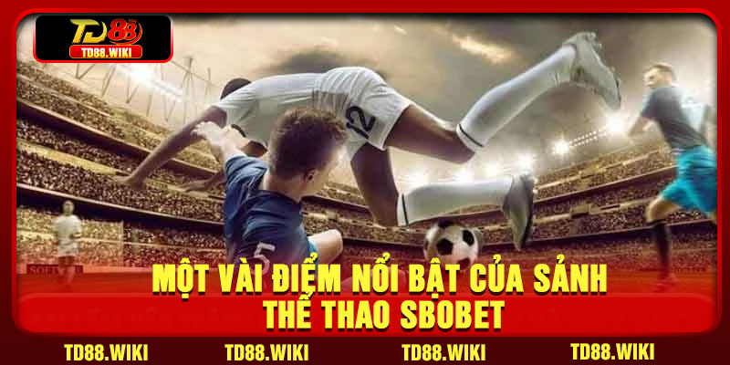 Một vài điểm nổi bật của sảnh thể thao SBOBET