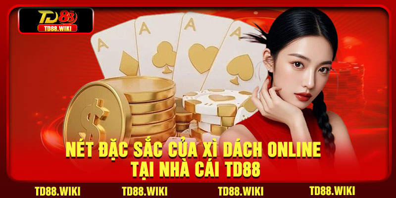 Nét Đặc Sắc Của Xì Dách Online Tại Nhà Cái TD88