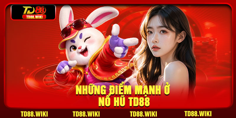 Những điểm mạnh ở nổ hũ TD88