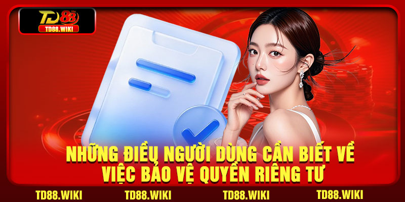 Những điều người dùng cần biết về việc bảo vệ quyền riêng tư