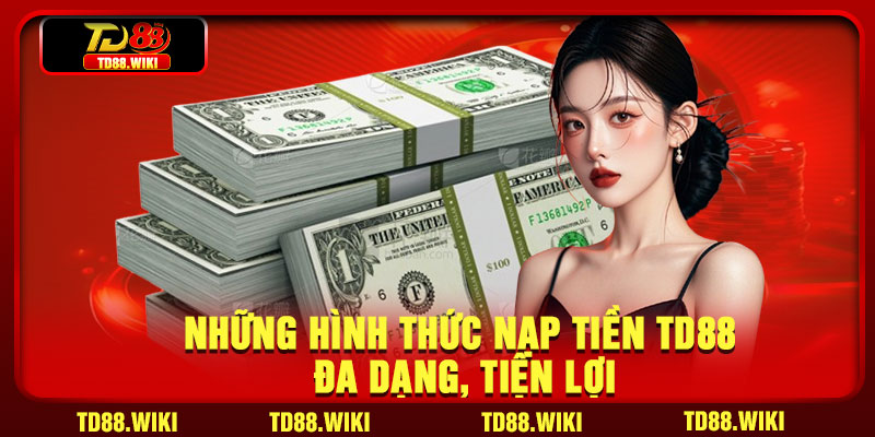 Những chú ý cần thiết khi nạp tiền TD88 là gì?