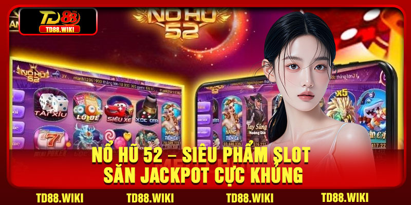 No Hu 52 – Sieu Pham Slot San Jackpot Cuc Khung