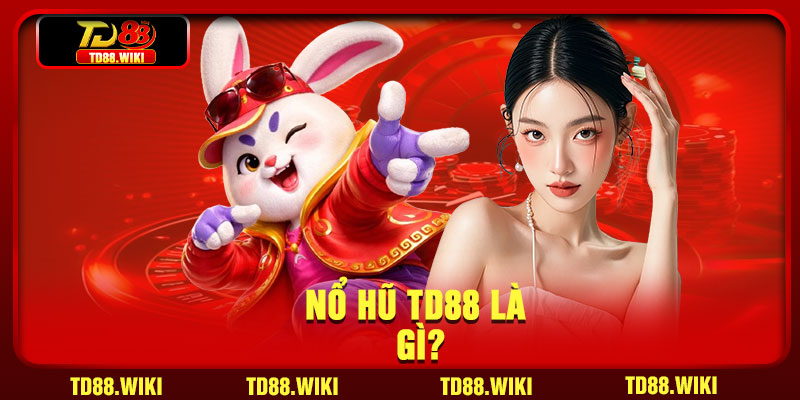 Nổ hũ TD88 là gì?