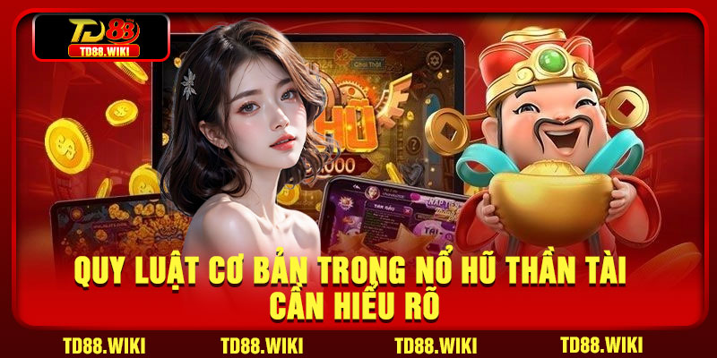 Quy luật cơ bản trong nổ hũ Thần Tài cần hiểu rõ