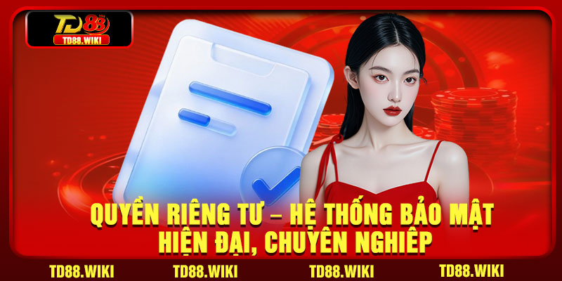 Quyền riêng tư – Hệ thống bảo mật hiện đại, chuyên nghiêp