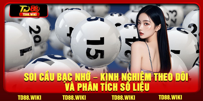 Soi Cau Bac Nho – Kinh Nghiem Theo Doi Va Phan Tich So Lieu