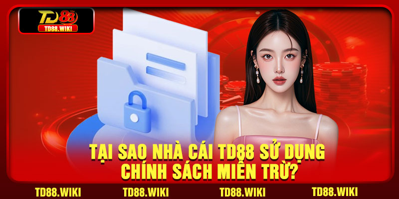 Tại sao nhà cái TD88 sử dụng chính sách miễn trừ?