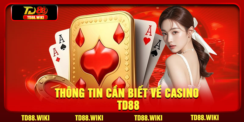 Thông tin cần biết về Casino TD88